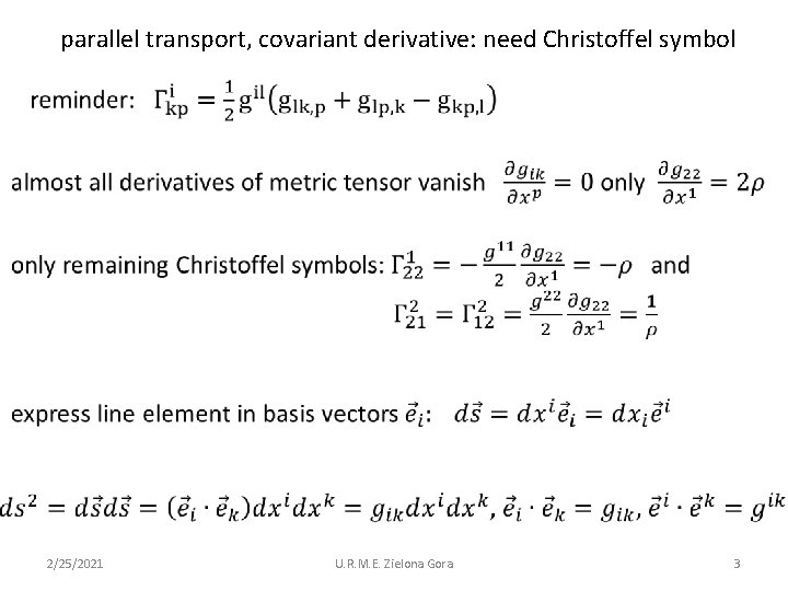 parallel transport, covariant derivative: need Christoffel symbol 2/25/2021 U. R. M. E. Zielona Gora