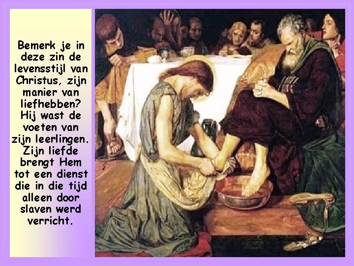 Bemerk je in deze zin de levensstijl van Christus, zijn manier van liefhebben? Hij