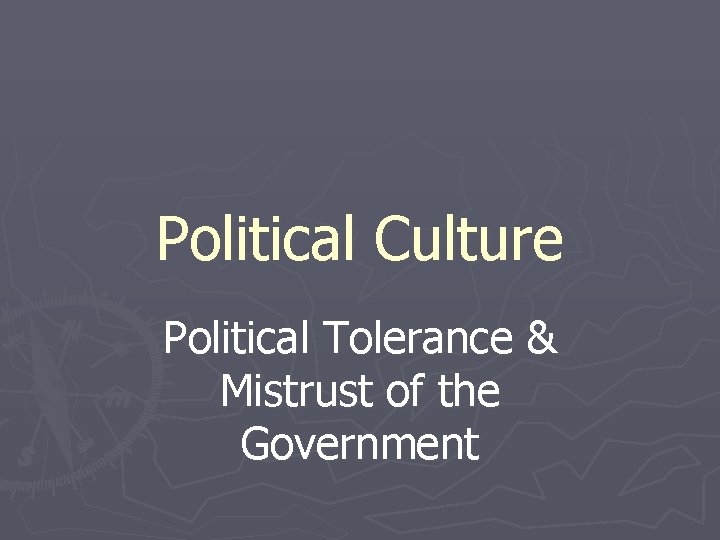 Political Culture Political Tolerance & Mistrust of the Government 