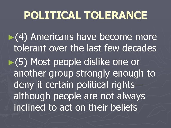 POLITICAL TOLERANCE ►(4) Americans have become more tolerant over the last few decades ►(5)