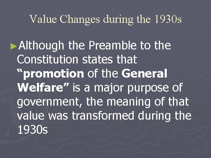 Value Changes during the 1930 s ►Although the Preamble to the Constitution states that