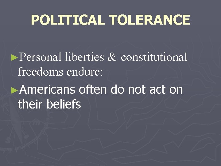 POLITICAL TOLERANCE ►Personal liberties & constitutional freedoms endure: ►Americans often do not act on