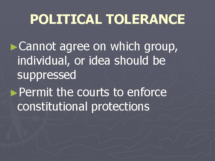 POLITICAL TOLERANCE ►Cannot agree on which group, individual, or idea should be suppressed ►Permit