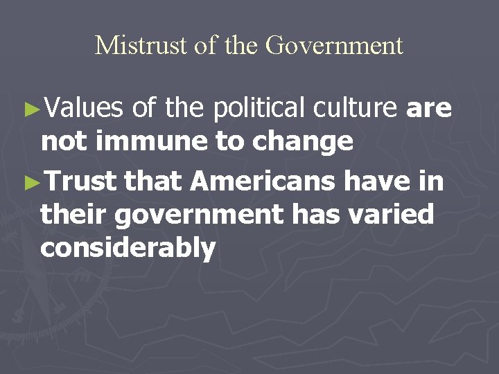 Mistrust of the Government ►Values of the political culture are not immune to change