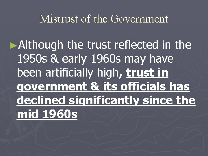 Mistrust of the Government ►Although the trust reflected in the 1950 s & early