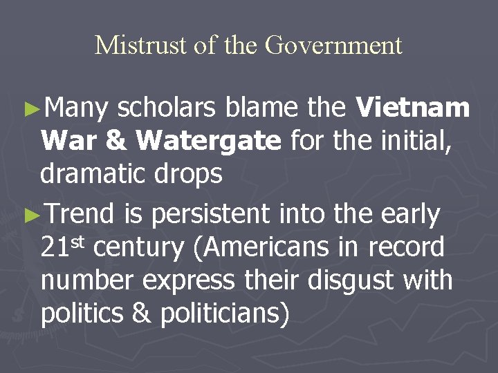 Mistrust of the Government ►Many scholars blame the Vietnam War & Watergate for the