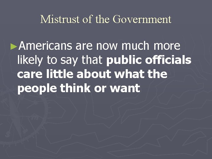 Mistrust of the Government ►Americans are now much more likely to say that public