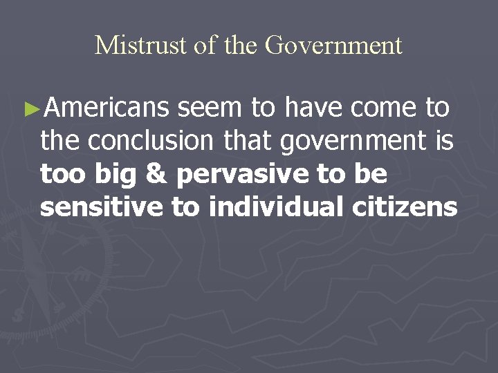 Mistrust of the Government ►Americans seem to have come to the conclusion that government
