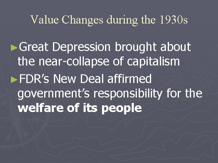 Value Changes during the 1930 s ►Great Depression brought about the near-collapse of capitalism
