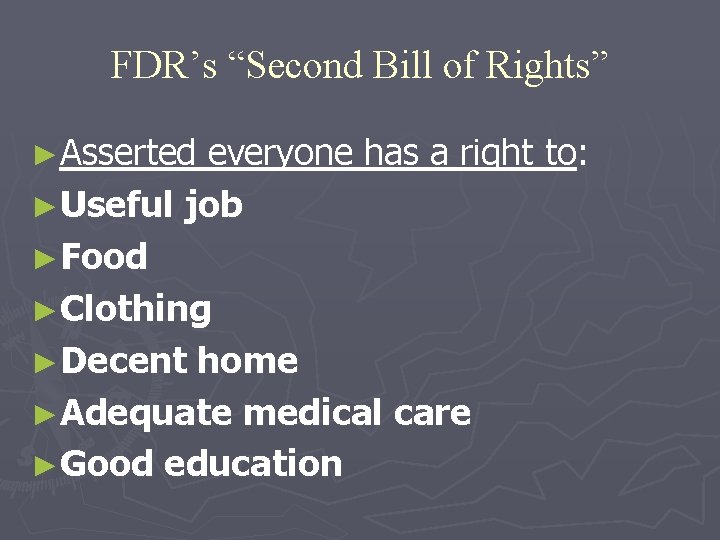 FDR’s “Second Bill of Rights” ►Asserted everyone has a right to: ►Useful job ►Food