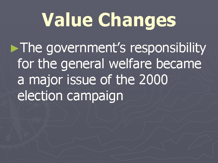 Value Changes ►The government’s responsibility for the general welfare became a major issue of