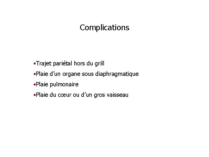 Complications • Trajet pariétal hors du grill • Plaie d’un organe sous diaphragmatique •