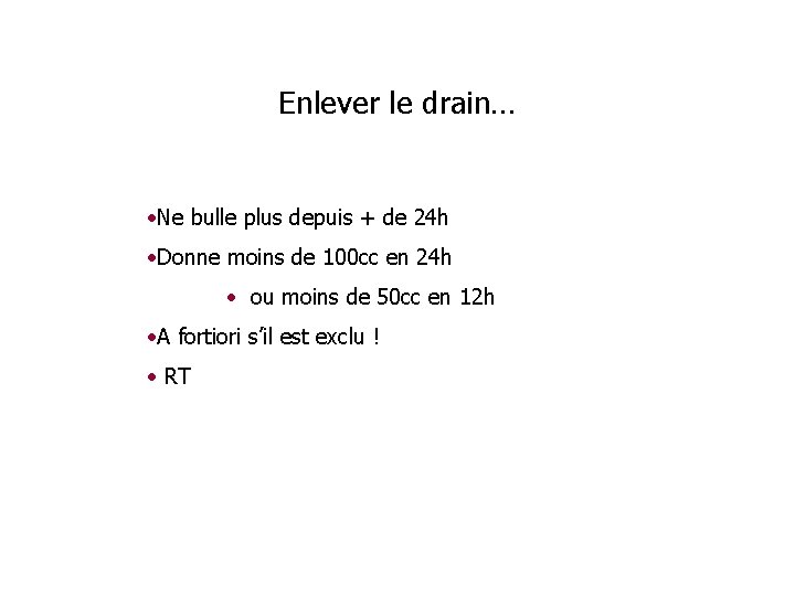 Enlever le drain… • Ne bulle plus depuis + de 24 h • Donne