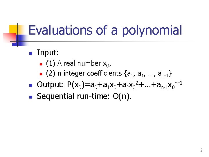 Evaluations of a polynomial n Input: n n (1) A real number x 0,