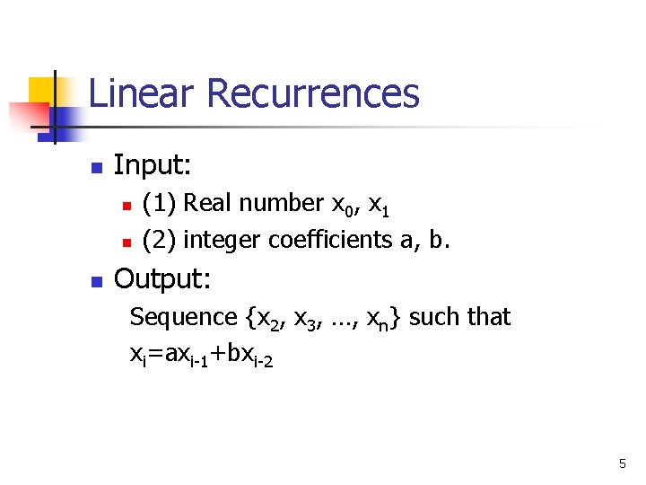 Linear Recurrences n Input: n n n (1) Real number x 0, x 1