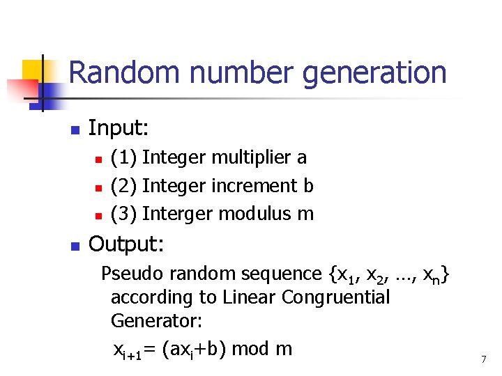 Random number generation n Input: n n (1) Integer multiplier a (2) Integer increment