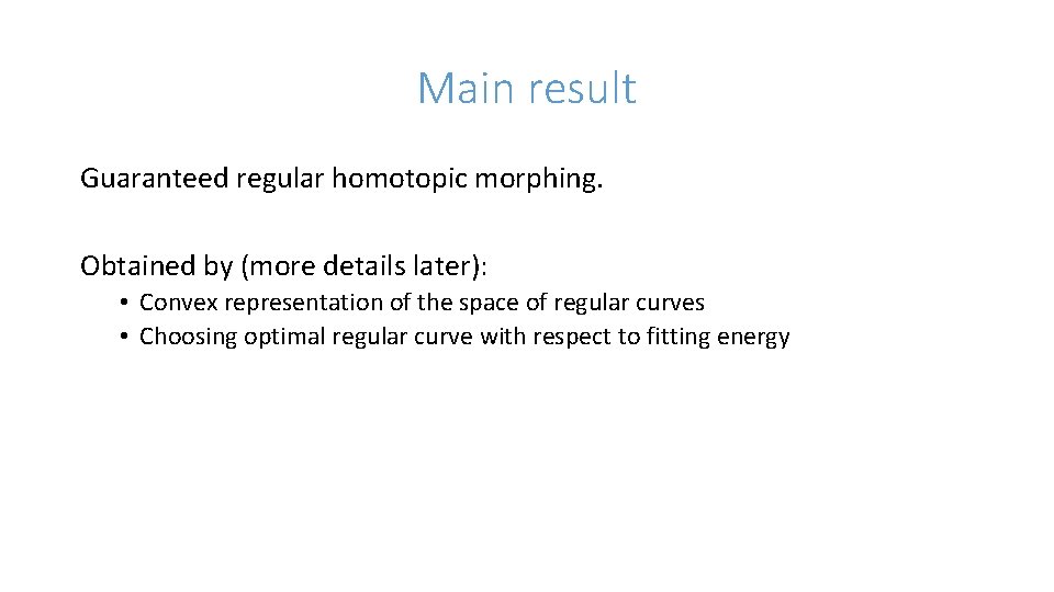 Main result Guaranteed regular homotopic morphing. Obtained by (more details later): • Convex representation