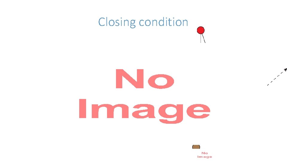 Closing condition • 