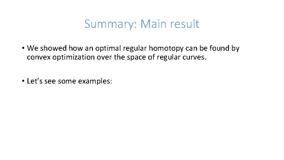 Summary: Main result • We showed how an optimal regular homotopy can be found