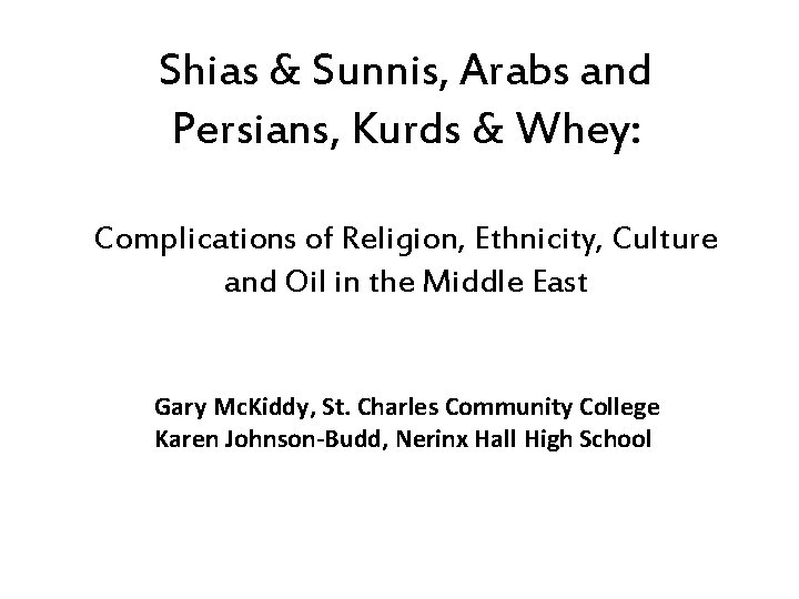 Shias & Sunnis, Arabs and Persians, Kurds & Whey: Complications of Religion, Ethnicity, Culture