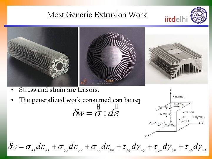 Most Generic Extrusion Work • Stress and strain are tensors. • The generalized work