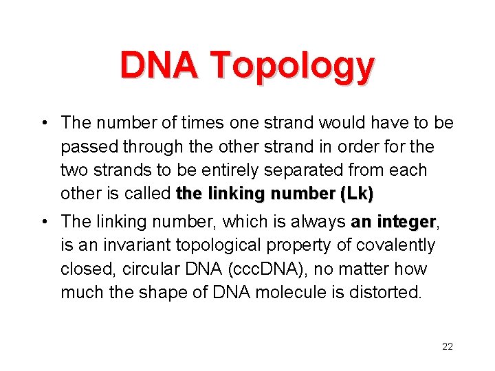 DNA Topology • The number of times one strand would have to be passed