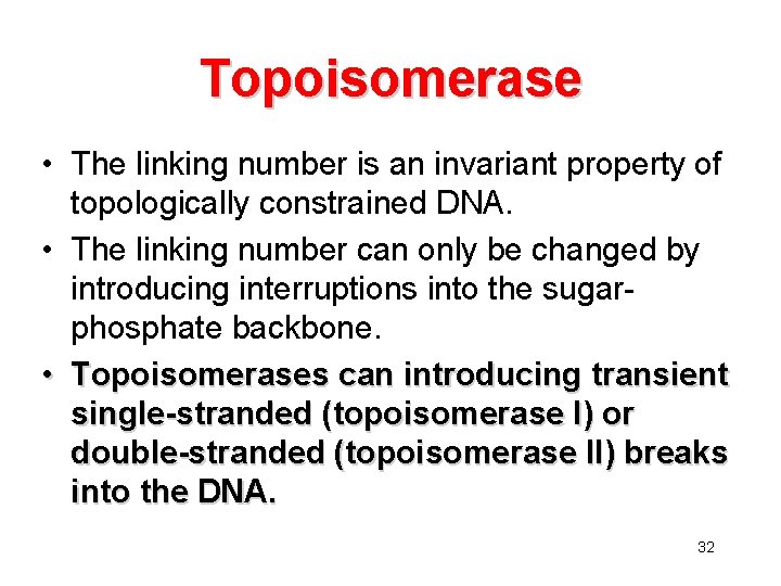 Topoisomerase • The linking number is an invariant property of topologically constrained DNA. •