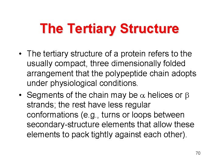 The Tertiary Structure • The tertiary structure of a protein refers to the usually