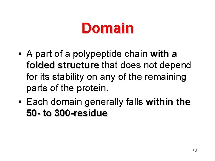 Domain • A part of a polypeptide chain with a folded structure that does