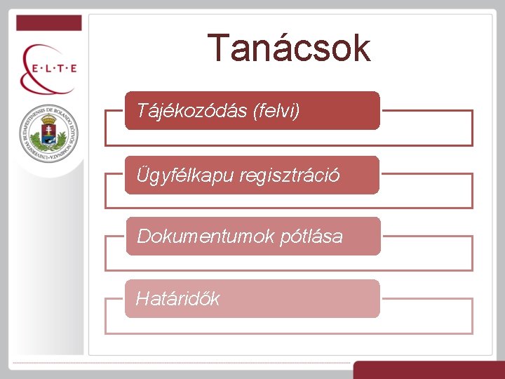 Tanácsok Tájékozódás (felvi) Ügyfélkapu regisztráció Dokumentumok pótlása Határidők 