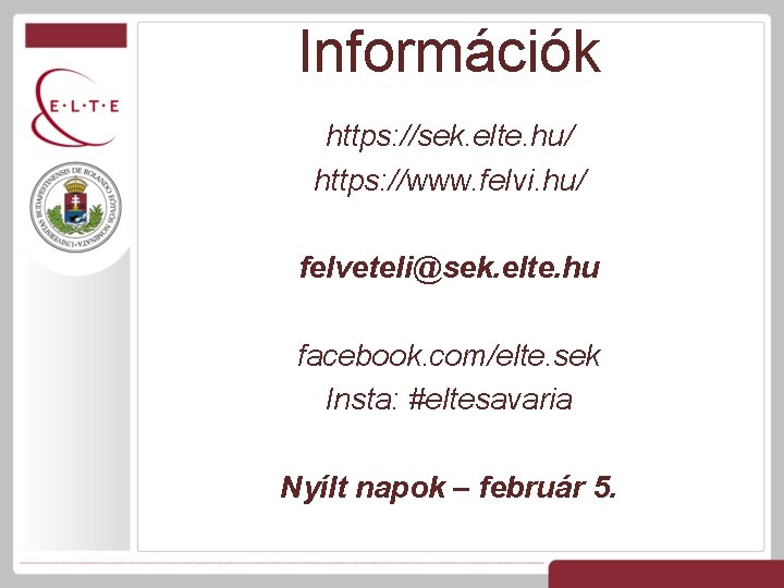 Információk https: //sek. elte. hu/ https: //www. felvi. hu/ felveteli@sek. elte. hu facebook. com/elte.