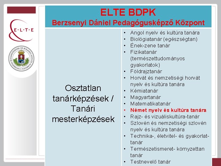 ELTE BDPK Berzsenyi Dániel Pedagógusképző Központ • • • Osztatlan tanárképzések / Tanári mesterképzések