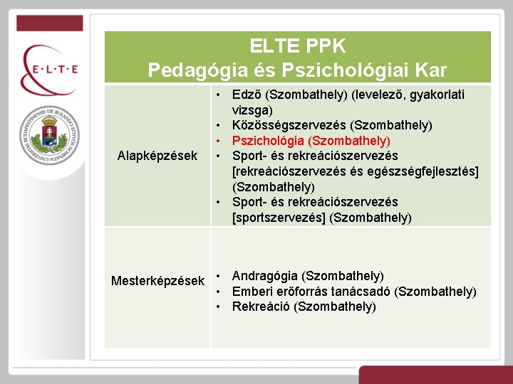 ELTE PPK Pedagógia és Pszichológiai Kar Alapképzések • Edző (Szombathely) (levelező, gyakorlati vizsga) •