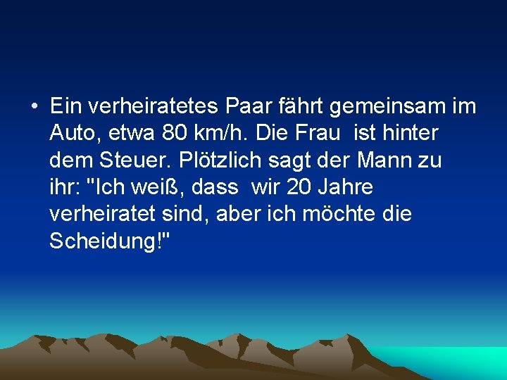  • Ein verheiratetes Paar fährt gemeinsam im Auto, etwa 80 km/h. Die Frau
