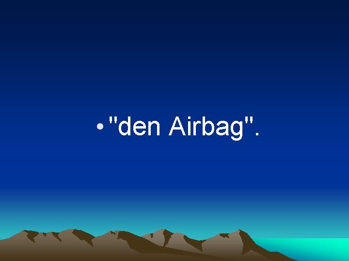  • "den Airbag". 