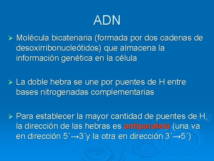 ADN Ø Molécula bicatenaria (formada por dos cadenas de desoxirribonucleótidos) que almacena la información