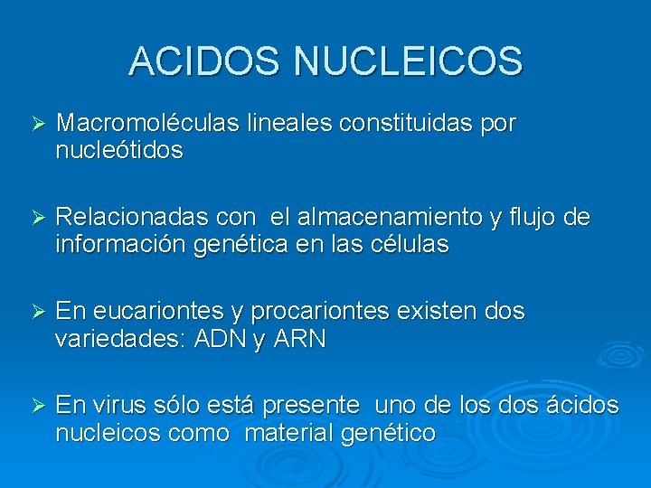 ACIDOS NUCLEICOS Ø Macromoléculas lineales constituidas por nucleótidos Ø Relacionadas con el almacenamiento y