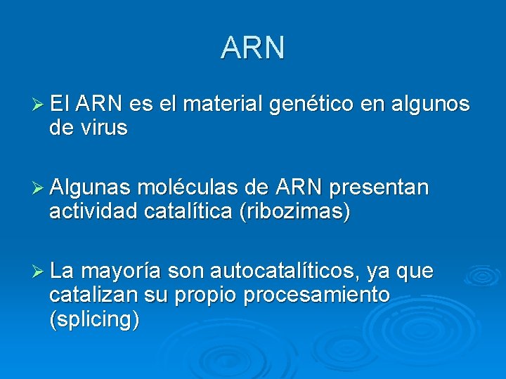 ARN Ø El ARN es el material genético en algunos de virus Ø Algunas