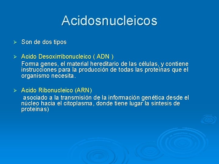 Acidosnucleicos Ø Son de dos tipos Ø Acido Desoxirribonucleico ( ADN ) Forma genes,