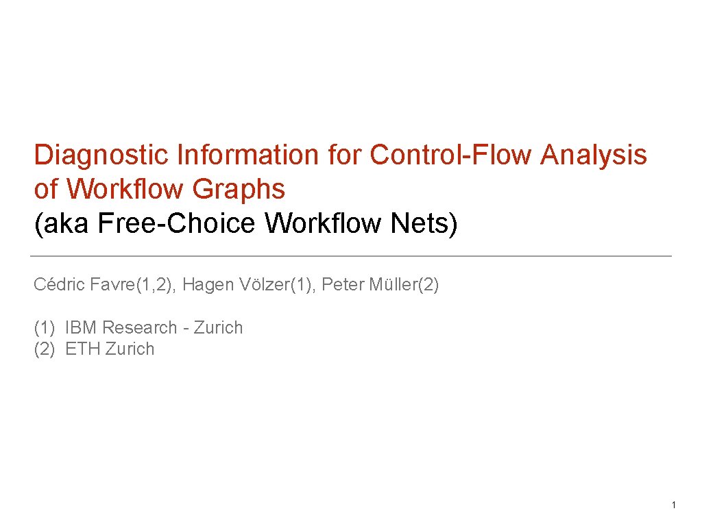 Diagnostic Information for Control-Flow Analysis of Workflow Graphs (aka Free-Choice Workflow Nets) Cédric Favre(1,