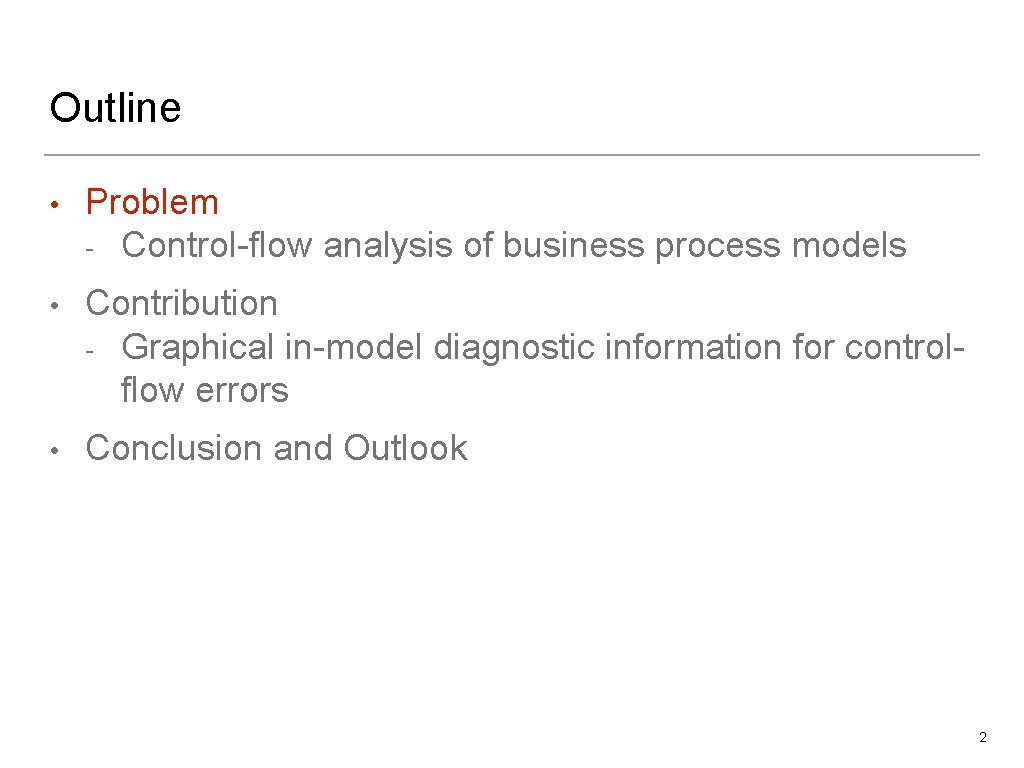 Outline • Problem - Control-flow analysis of business process models • Contribution - Graphical