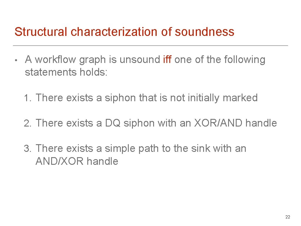 Structural characterization of soundness • A workflow graph is unsound iff one of the