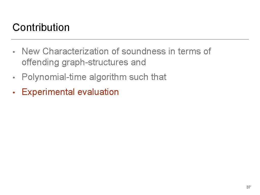 Contribution • New Characterization of soundness in terms of offending graph-structures and • Polynomial-time