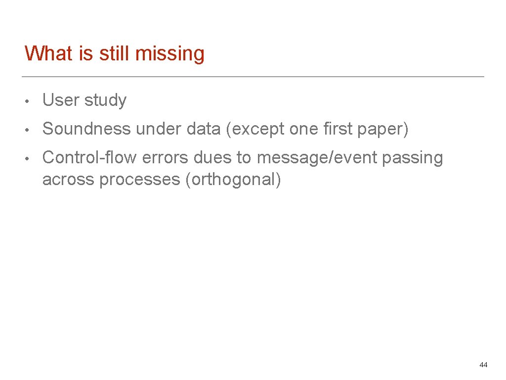 What is still missing • User study • Soundness under data (except one first