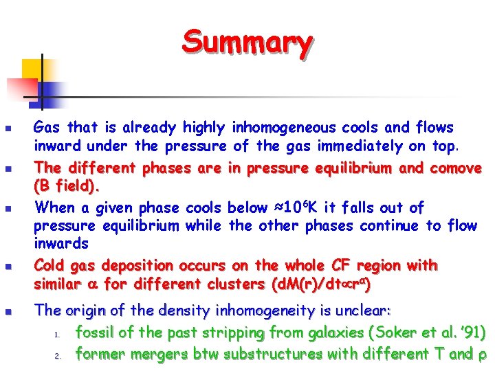 Summary n n n Gas that is already highly inhomogeneous cools and flows inward