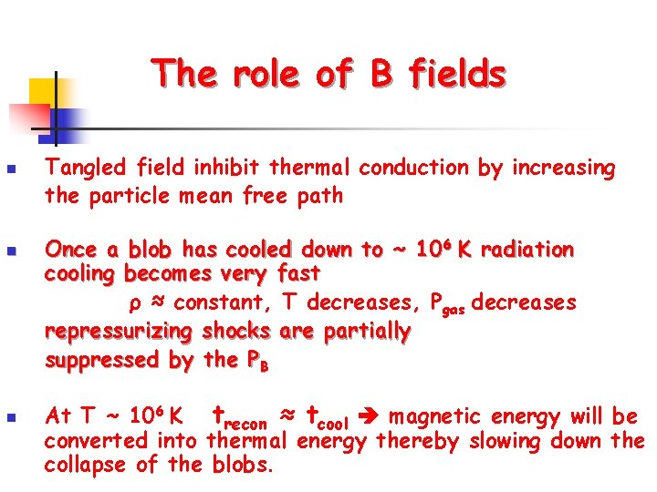 The role of B fields n n n Tangled field inhibit thermal conduction by