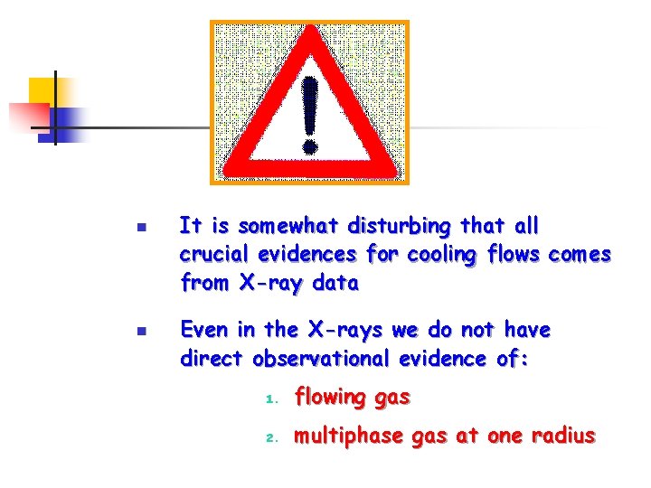 n n It is somewhat disturbing that all crucial evidences for cooling flows comes