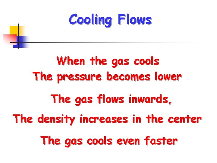 Cooling Flows When the gas cools The pressure becomes lower The gas flows inwards,