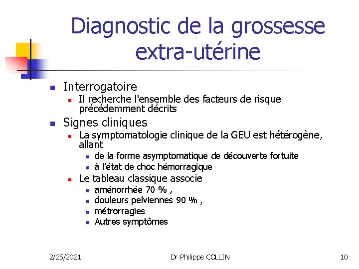 Diagnostic de la grossesse extra-utérine n Interrogatoire n n Il recherche l'ensemble des facteurs