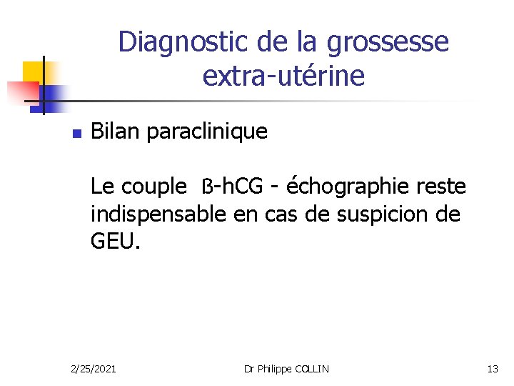 Diagnostic de la grossesse extra-utérine n Bilan paraclinique Le couple ß-h. CG - échographie